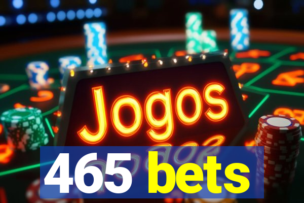 465 bets